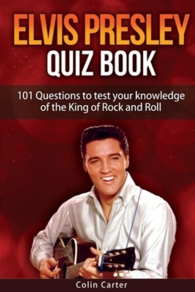 Cover for Colin Carter · Elvis Presley Quiz Book: 101 Questions To Test Your Knowledge Of Elvis Presley (Paperback Book) (2020)