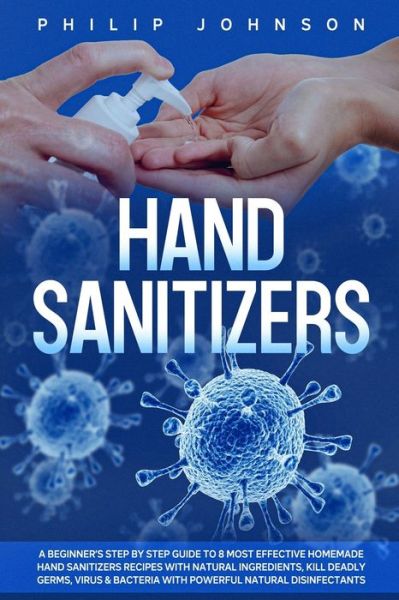 Hand Sanitizers - Philip Johnson - Książki - Independently Published - 9798634560243 - 6 kwietnia 2020