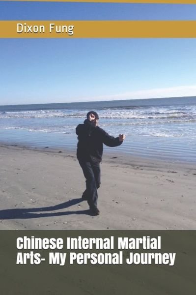 Cover for Dixon Fung · Chinese Internal Martial Arts- My Personal Journey (Taschenbuch) (2020)