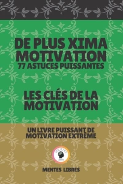 Cover for Mentes Libres · De Plus Xima Motivation 77 Astuces Puissantes - Les Cles De La Motivation (Paperback Book) (2021)