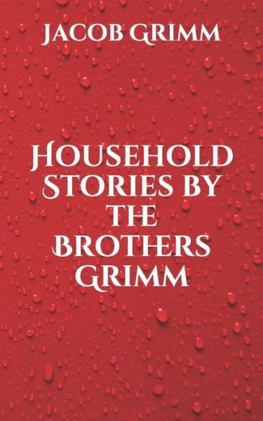 Cover for Wilhelm Grimm · Household Stories by the Brothers Grimm (Paperback Book) (2021)
