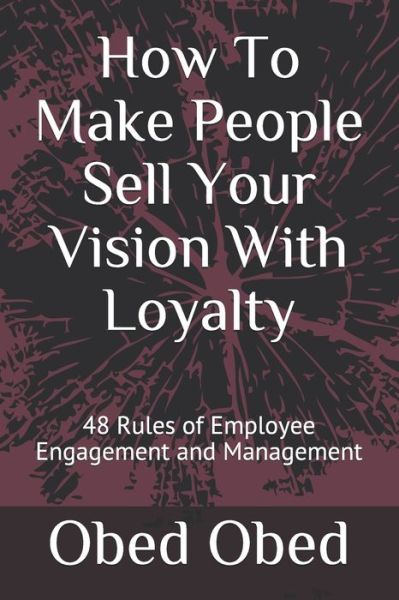 Cover for Obed Obed · How To Make People Sell Your Vision With Loyalty (Pocketbok) (2021)