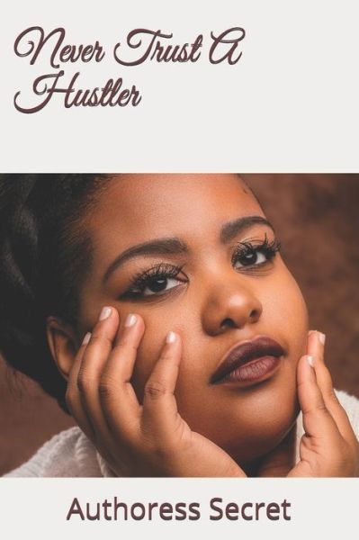 Cover for Authoress Secret · Never Trust A Hustler (Paperback Book) (2021)