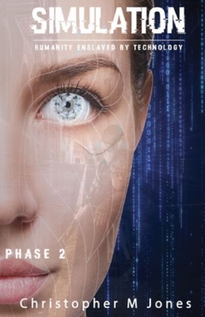 Simulation: Humanity Inslaved by Technology - Christopher Jones - Books - Independently Published - 9798721466243 - May 29, 2021