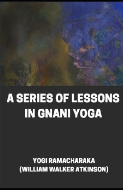 Cover for William Walker Atkinson · Series of Lessons in Gnani Yoga (Paperback Book) (2021)