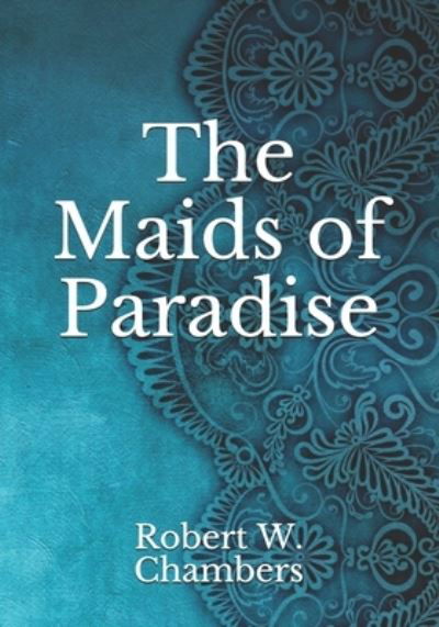 Cover for Robert W Chambers · The Maids of Paradise (Paperback Book) (2021)