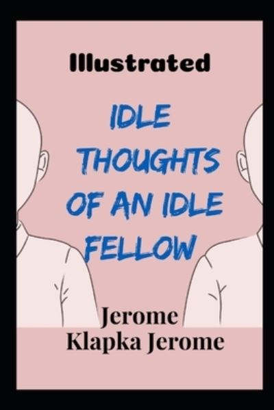 Cover for Jerome Klapka Jerome · Idle Thoughts of an Idle Fellow (Paperback Book) (2021)