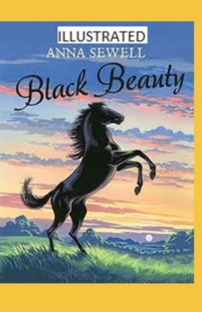 Black Beauty Illustrated - Anna Sewell - Kirjat - Independently Published - 9798743671243 - lauantai 24. huhtikuuta 2021