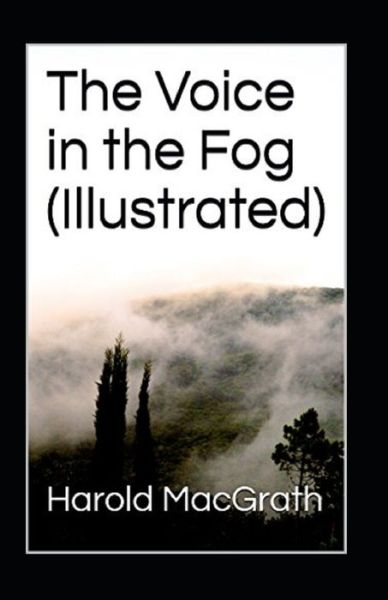 Cover for Harold Macgrath · The Voice in the Fog Illustrated (Paperback Book) (2021)