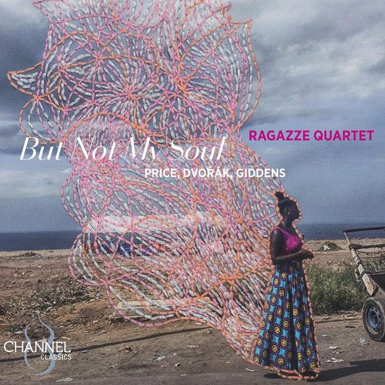 But Not My Soul: Price / Dvorak & Giddens - Ragazze Quartet - Musik - CHANNEL CLASSICS - 0723385457244 - 8. März 2024