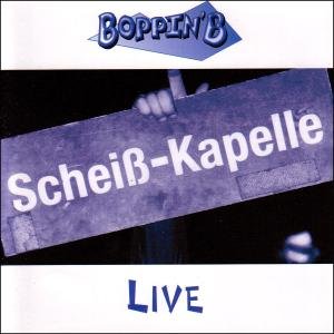 Scheiss Kapelle Live - Boppin' B. - Musiikki - FINANCIAL DISASTER RECORDS - 4015860200244 - maanantai 25. syyskuuta 2006
