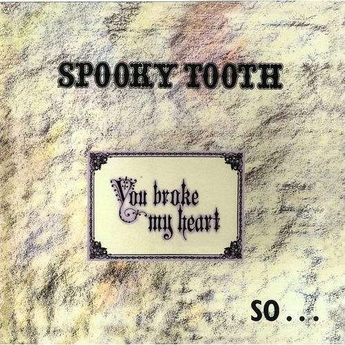 You Broke My Heart So...I Busted You - Spooky Tooth - Music - UNIVERSAL - 4988031199244 - January 25, 2017