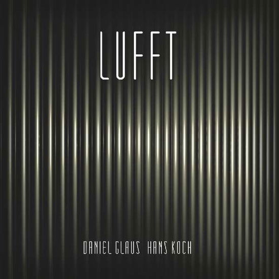 Lufft - Koch, Hans / Glaus, Daniel - Musikk - UNIT RECORDS - 7640114795244 - 17. oktober 2014