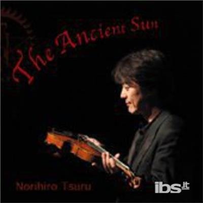 Cover for Norihiro Tsuru · Ancient Sun (CD) (2014)