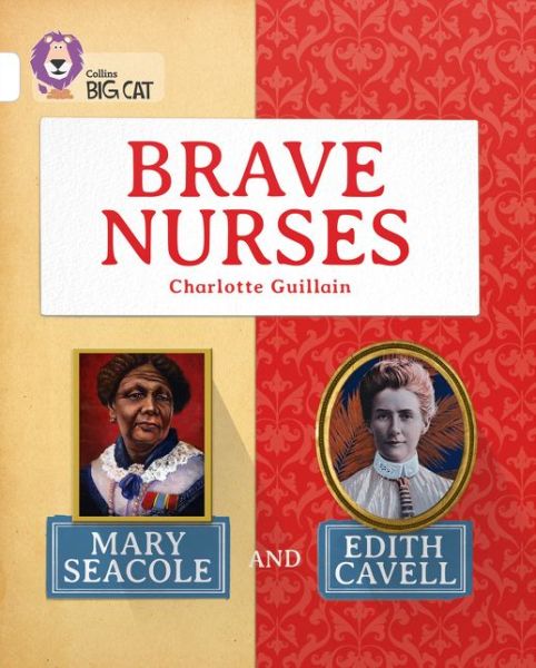 Brave Nurses: Mary Seacole and Edith Cavell: Band 10/White - Collins Big Cat - Charlotte Guillain - Livros - HarperCollins Publishers - 9780007591244 - 16 de janeiro de 2015