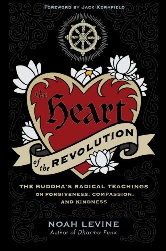 Cover for Noah Levine · The Heart of the Revolution: The Buddha's Radical Teachings on Forgiveness, Compassion, and Kindness (Paperback Book) [Original edition] (2011)