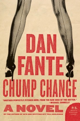 Chump Change: A Novel - Dan Fante - Books - HarperCollins - 9780061779244 - December 1, 2009