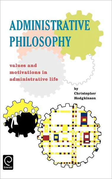 Cover for Christopher Hodgkinson · Administrative Philosophy: Values and Motivations in Administrative Life (Hardcover Book) [Revised edition] (1996)