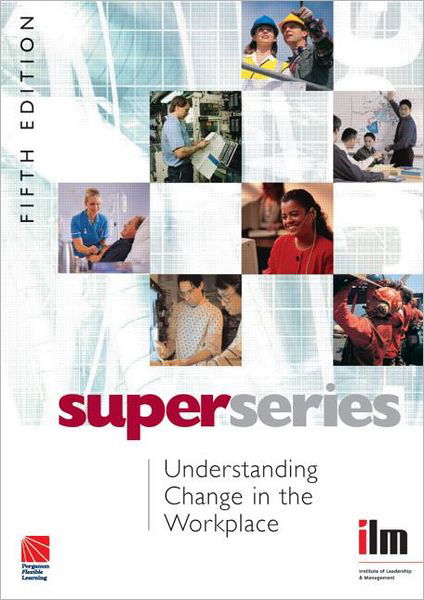 Understanding Change in the Workplace - Institute of Learning & Management Super Series - Institute of Leadership & Management - Bøger - Taylor & Francis Ltd - 9780080464244 - 18. april 2007