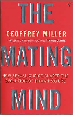 The Mating Mind: How Sexual Choice Shaped the Evolution of Human Nature - Geoffrey Miller - Libros - Vintage Publishing - 9780099288244 - 31 de mayo de 2001