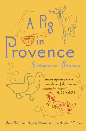 A Pig in Provence: Good Food and Simple Pleasures in the South of France - Georgeanne Brennan - Books - Harvest Books - 9780156033244 - April 7, 2008