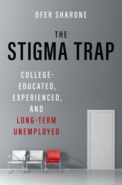 Cover for Sharone, Ofer (Associate Professor of Sociology, Associate Professor of Sociology, University of Massachusetts Amherst) · The Stigma Trap: College-Educated, Experienced, and Long-Term Unemployed (Gebundenes Buch) (2024)