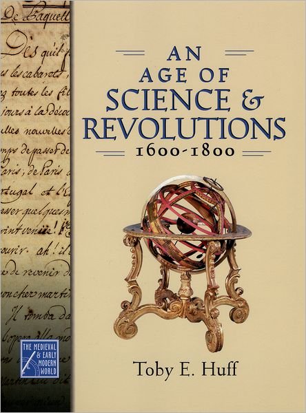Cover for Toby E. Huff · An Age of Science and Revolutions, 1600-1800: the Medieval &amp; Early Modern World (The Medieval and Early Modern World) (Hardcover Book) (2005)