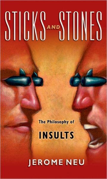 Cover for Neu, Jerome (Professor of Humanties, Professor of Humanties, University of California, Santa Cruz) · Sticks and Stones The Philosophy of Insults (Paperback Book) (2009)