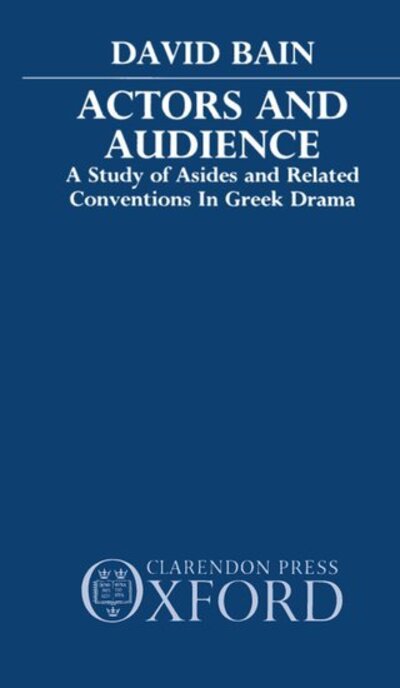 Cover for David Bain · Actors and Audience: A Study of Asides and Related Conventions in Greek Drama (Paperback Book) (1987)