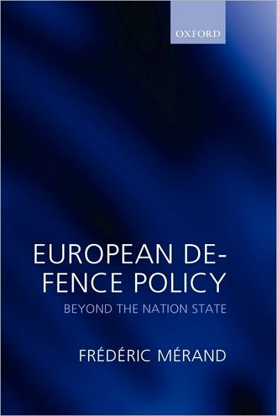 Cover for Merand, Frederic (, Frederic Merand is Assistant Professor in the Department of Political Science at the University of Montreal) · European Defence Policy: Beyond the Nation State (Hardcover Book) (2008)