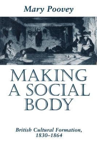 Cover for Mary Poovey · Making a Social Body: British Cultural Formation, 1830-1864 (Paperback Book) [2nd edition] (1995)
