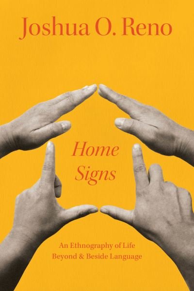 Cover for Joshua O. Reno · Home Signs: An Ethnography of Life beyond and beside Language (Inbunden Bok) (2024)