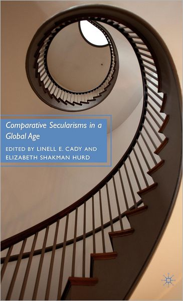 Cover for Linell E Cady · Comparative Secularisms in a Global Age (Hardcover Book) (2010)