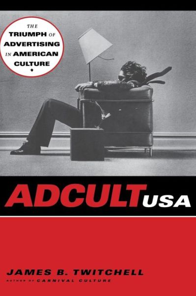 Cover for James B. Twitchell · Adcult USA: The Triumph of Advertising in American Culture (Hardcover Book) (1996)