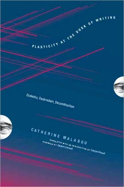 Cover for Malabou, Catherine (Professor Of Modern European Philosophy, Centre for Research in Modern European Philosophy / Kingston University) · Plasticity at the Dusk of Writing: Dialectic, Destruction, Deconstruction - Insurrections: Critical Studies in Religion, Politics, and Culture (Hardcover Book) (2009)