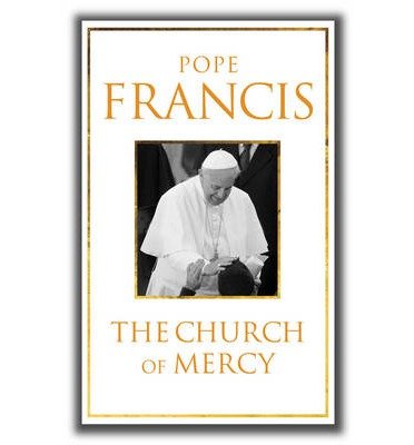 Cover for Pope Francis · The Church of Mercy: His First Major Book: A Message of Hope for All People (Paperback Book) (2014)
