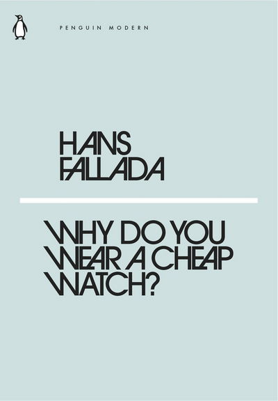 Why Do You Wear a Cheap Watch? - Penguin Modern - Hans Fallada - Bøger - Penguin Books Ltd - 9780241339244 - 22. februar 2018