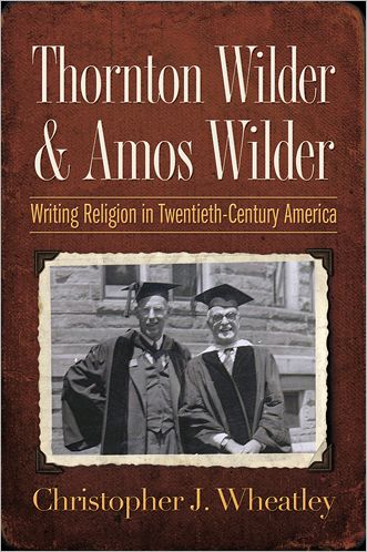 Cover for Christopher J. Wheatley · Thornton Wilder and Amos Wilder: Writing Religion in Twentieth-Century America (Paperback Book) (2011)