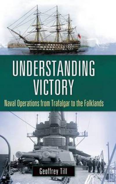 Cover for Geoffrey Till · Understanding Victory: Naval Operations from Trafalgar to the Falklands (Hardcover Book) (2014)