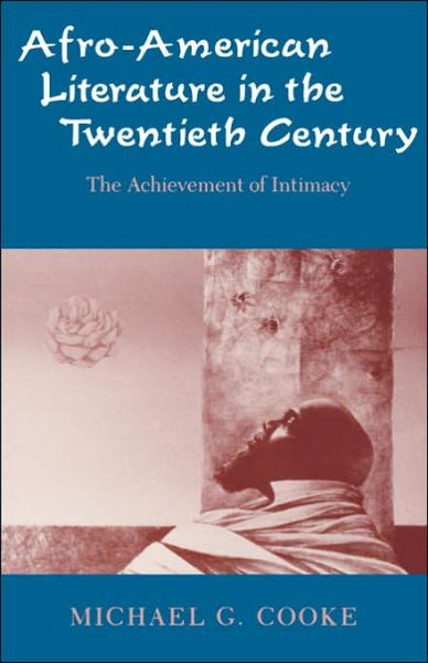 Afro-American Literature in the Twentieth Century: The Achievement of Intimacy - Michael G. Cooke - Books - Yale University Press - 9780300036244 - June 8, 1905