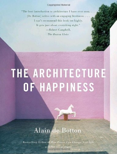 The Architecture of Happiness - Alain De Botton - Kirjat - Vintage - 9780307277244 - tiistai 8. huhtikuuta 2008