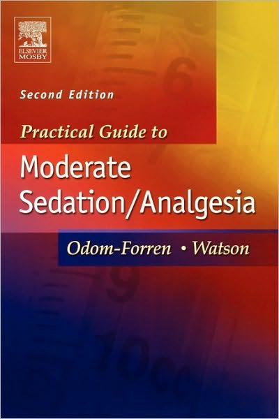 Cover for Odom-Forren, Jan (Associate Professor&lt;br&gt;Co-Editor, The Journal of PeriAnesthesia Nursing&lt;br&gt;University of Kentucky, College of Nursing) · Practical Guide to Moderate Sedation / Analgesia (Paperback Bog) (2005)