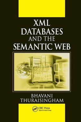 XML Databases and the Semantic Web - Bhavani Thuraisingham - Books - Taylor & Francis Ltd - 9780367396244 - September 5, 2019