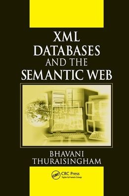 Cover for Bhavani Thuraisingham · XML Databases and the Semantic Web (Paperback Book) (2019)