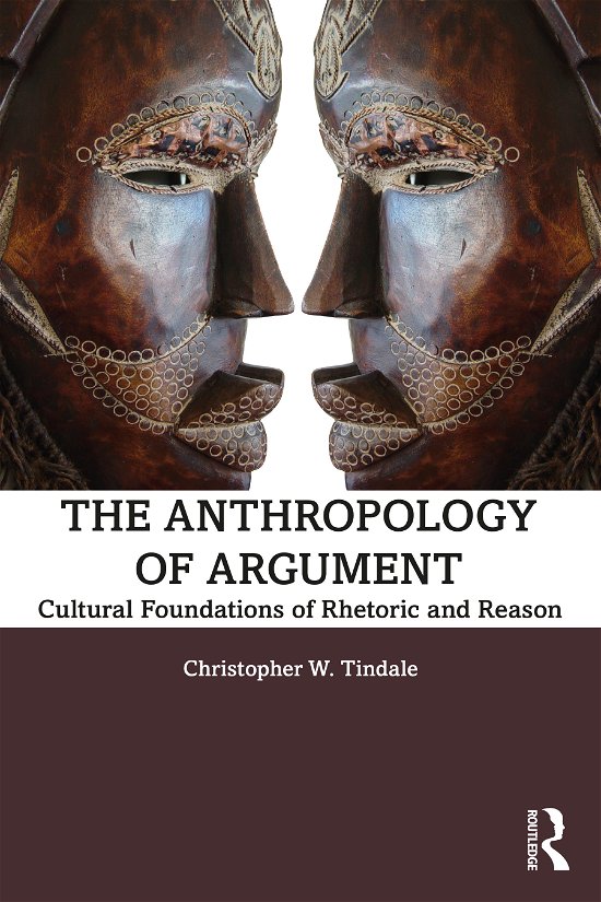 Cover for Tindale, Christopher W. (Windsor University Windsor University) · The Anthropology of Argument: Cultural Foundations of Rhetoric and Reason (Paperback Book) (2020)