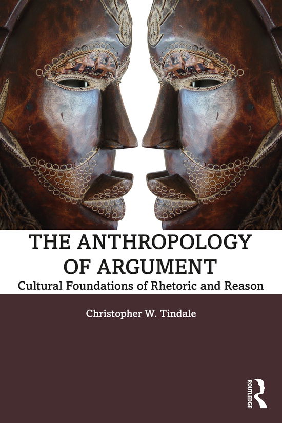 Cover for Tindale, Christopher W. (Windsor University Windsor University) · The Anthropology of Argument: Cultural Foundations of Rhetoric and Reason (Paperback Book) (2020)