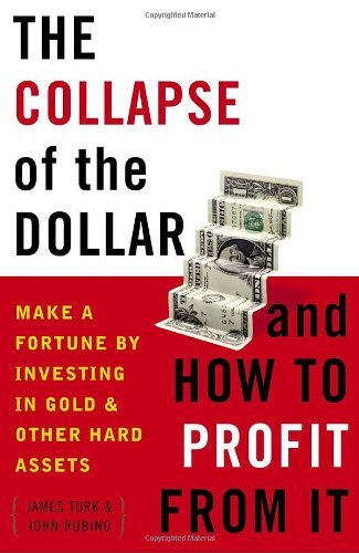 Cover for John Rubino · The Collapse of the Dollar and How to Profit from It: Make a Fortune by Investing in Gold and Other Hard Assets (Paperback Book) (2008)