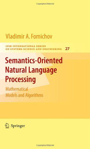 Semantics-oriented Natural Language Processing: Mathematical Models and Algorithms - Ifsr International Series on Systems Science and Engineering - Vladimir A. Fomichov - Bøger - Springer-Verlag New York Inc. - 9780387729244 - 4. december 2009
