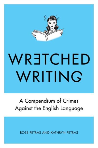 Cover for Petras, Ross (Ross Petras) · Wretched Writing: A Compendium of Crimes Against the English Language (Paperback Book) (2013)