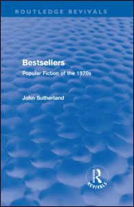 Cover for Sutherland, John (University College London, UK) · Bestsellers (Routledge Revivals): Popular Fiction of the 1970s - Routledge Revivals (Hardcover Book) (2010)